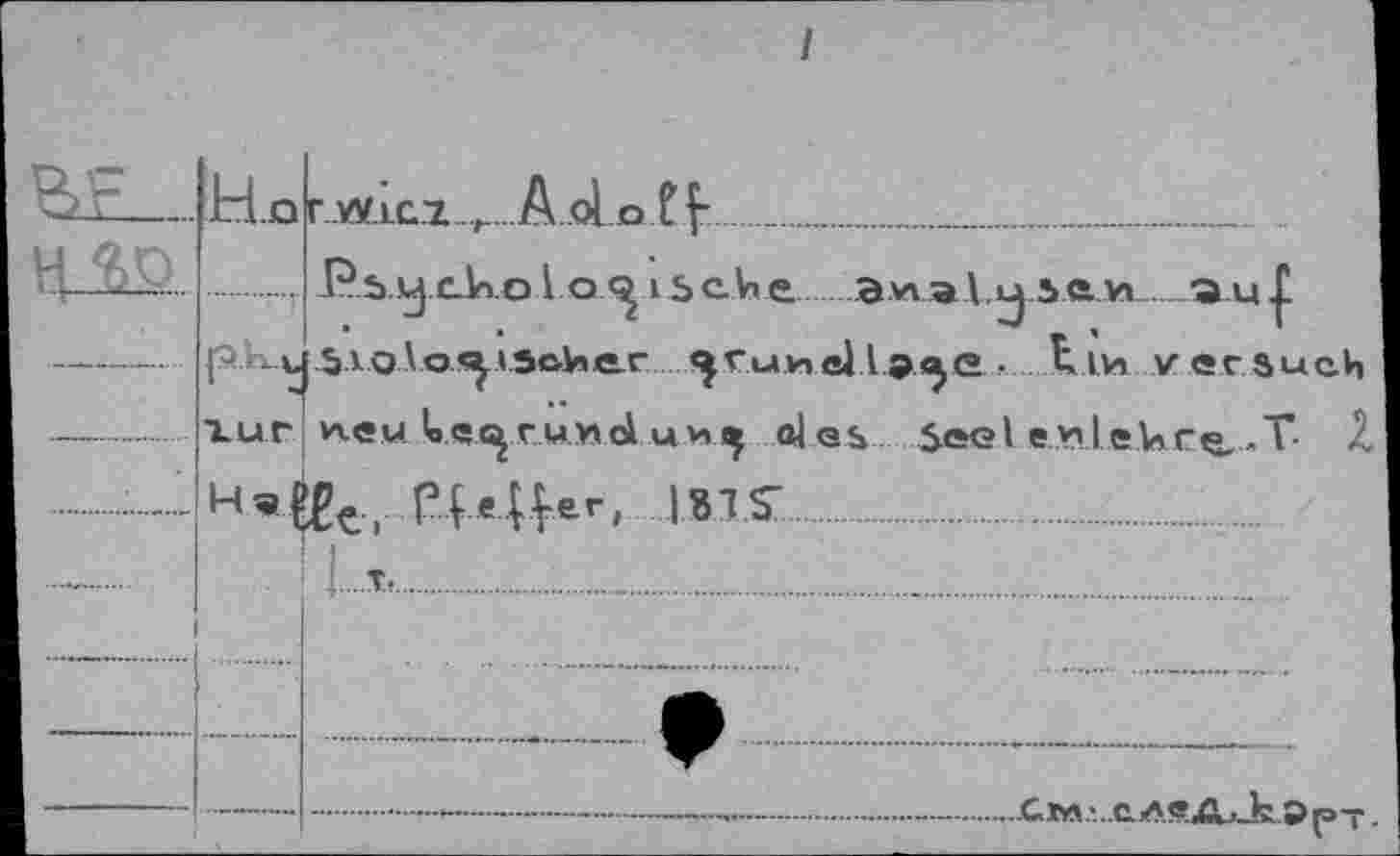 ﻿
Н.О rJâÜ.CX-^...Aolo ff....
..... Рь.у c-U о 1 о I ь C.V» е avval.ij ь а и_îu | ркд, -Зло1о«у(5сИе.г <^Гиив|1э«^е • tЛи versuch гиг ней Io eirund ии^ ole«, Seel ewleUrç,-T- Z
H,^ti р..^.Цег, ISIS'
L...T....................
.......—......Сх»л..с.л«Ди_к Ö(=>—.